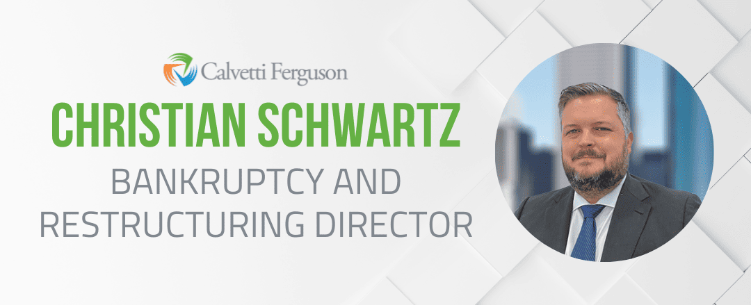 Christian Schwartz Joins Calvetti Ferguson as Bankruptcy and Restructuring Advisory Director