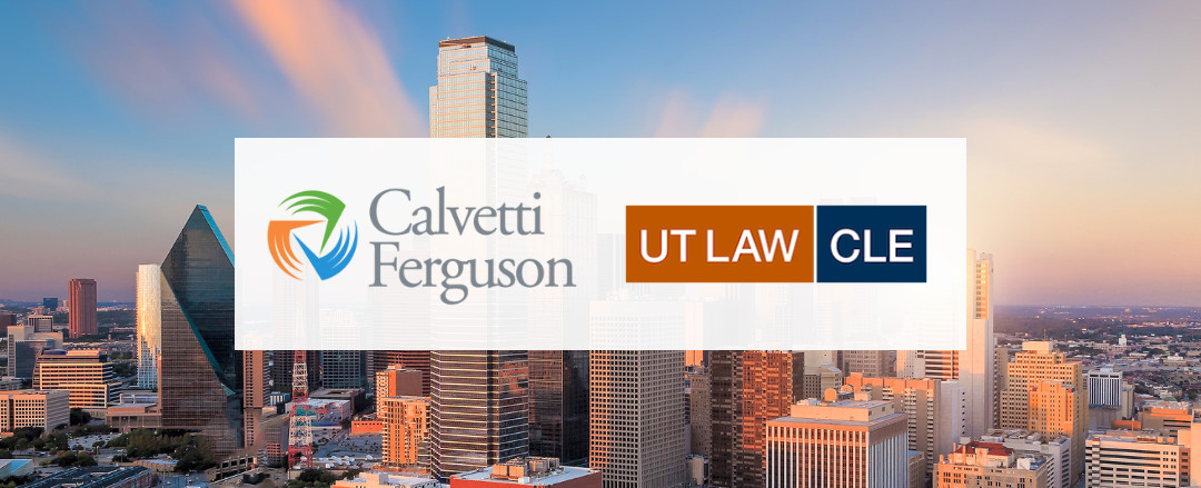 Calvetti Ferguson Sponsors UT LAW CLE Mergers & Acquisitions Institute